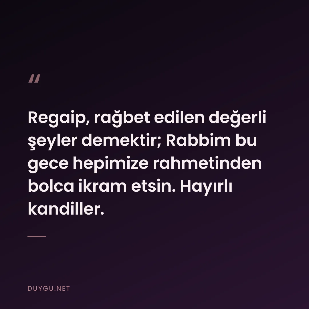 Resimli söz: Regaip, rağbet edilen değerli şeyler demektir; Rabbim bu gece hepimize