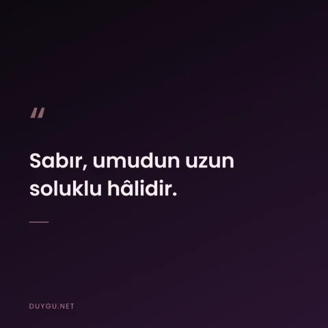 Sabır, umudun uzun soluklu hâlidir.