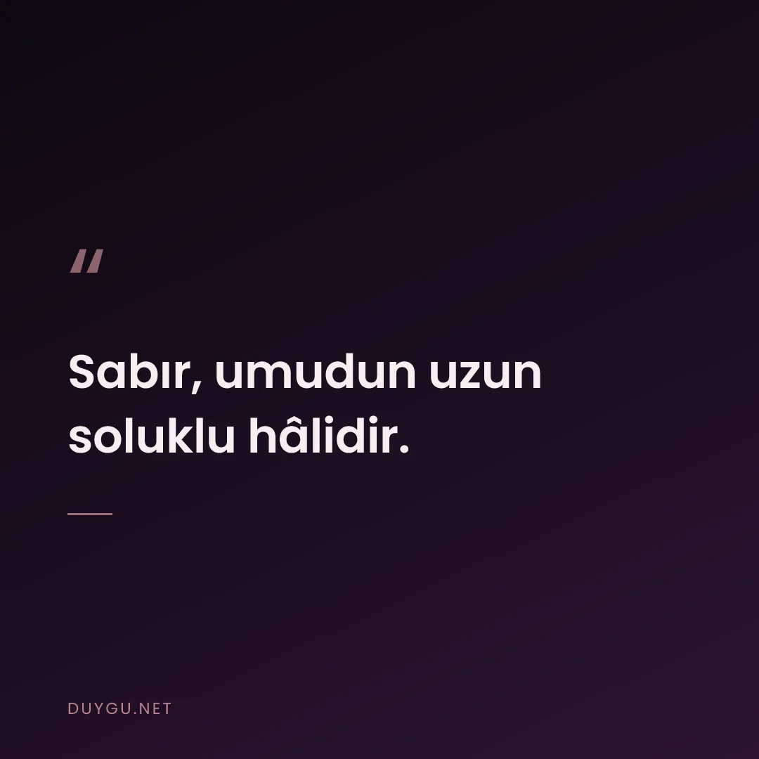 Resimli söz: Sabır, umudun uzun soluklu hâlidir.