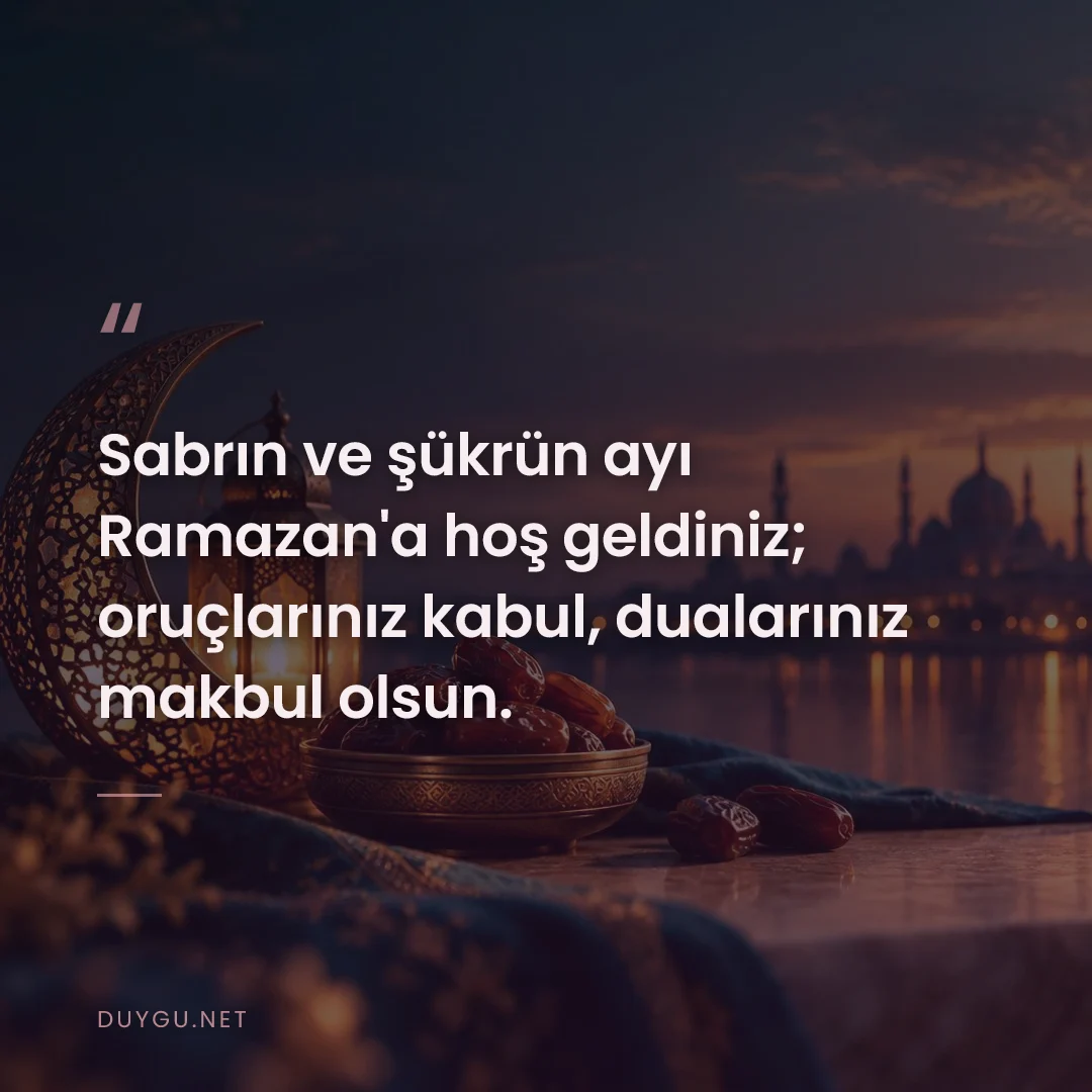 Resimli söz: Sabrın ve şükrün ayı Ramazan'a hoş geldiniz; oruçlarınız kabul, dualar