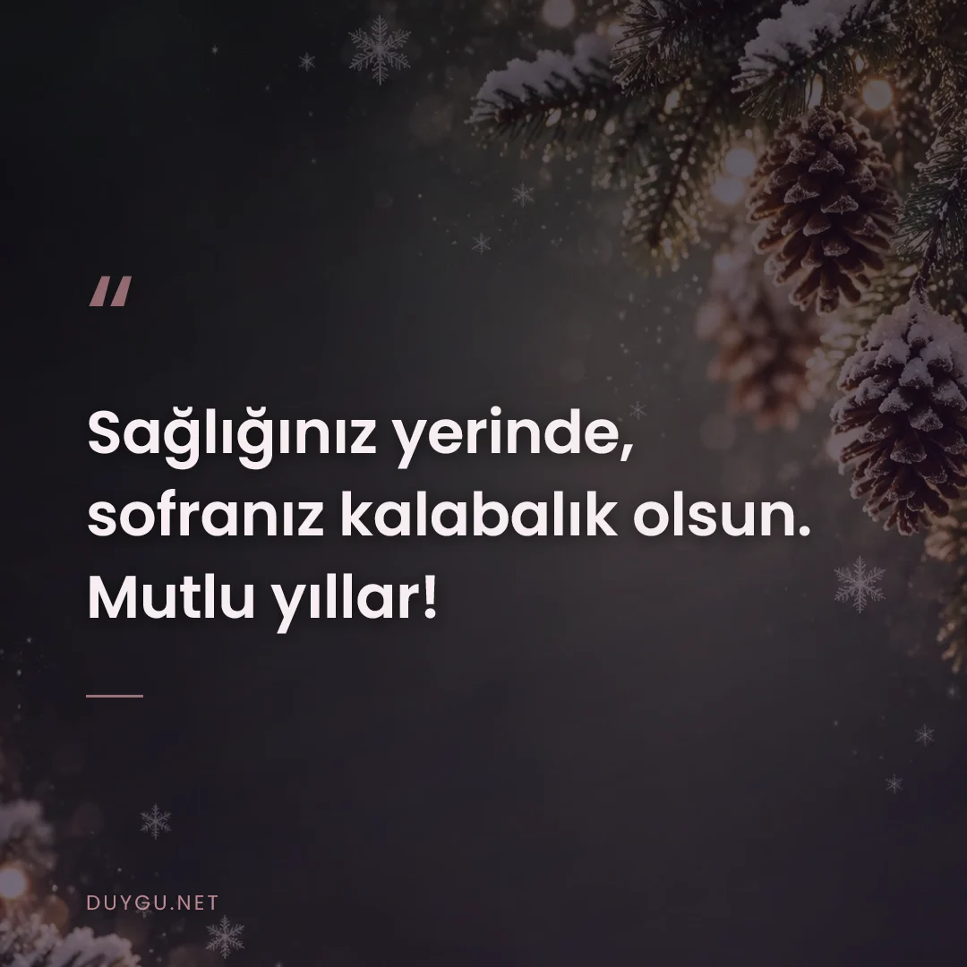 Resimli söz: Sağlığınız yerinde, sofranız kalabalık olsun. Mutlu yıllar!