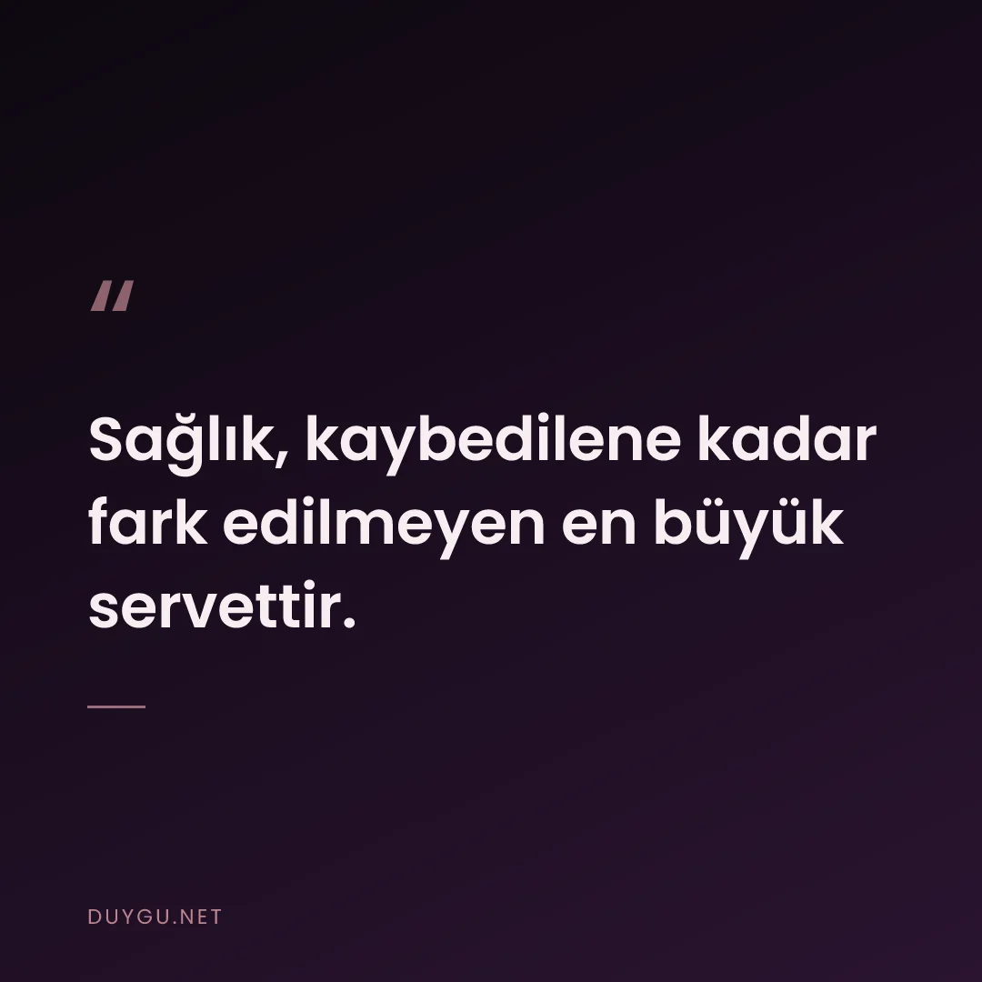 Resimli söz: Sağlık, kaybedilene kadar fark edilmeyen en büyük servettir.