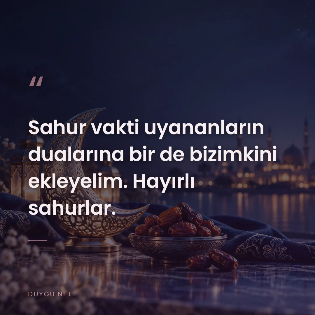 Resimli söz: Sahur vakti uyananların dualarına bir de bizimkini ekleyelim. Hayırlı 