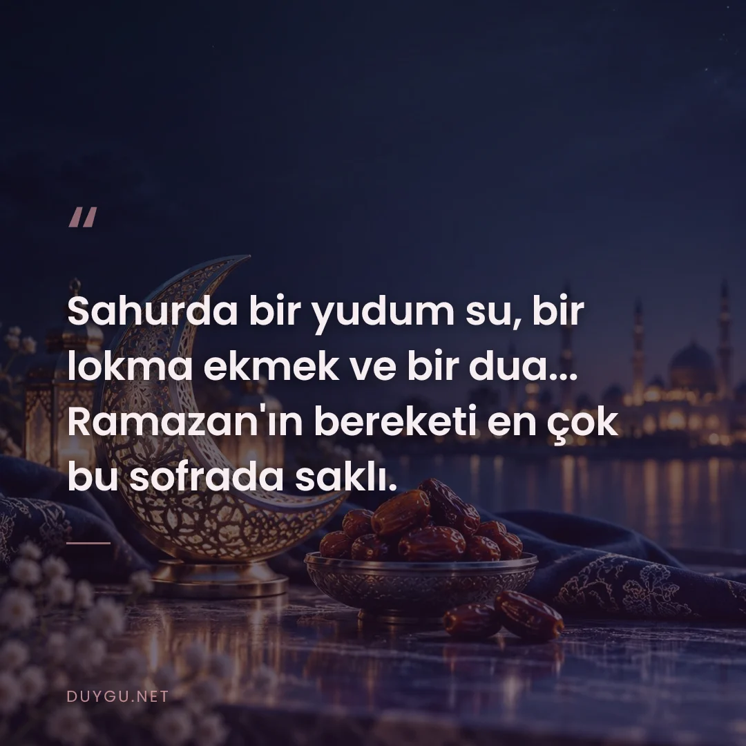 Resimli söz: Sahurda bir yudum su, bir lokma ekmek ve bir dua... Ramazan'ın bereket