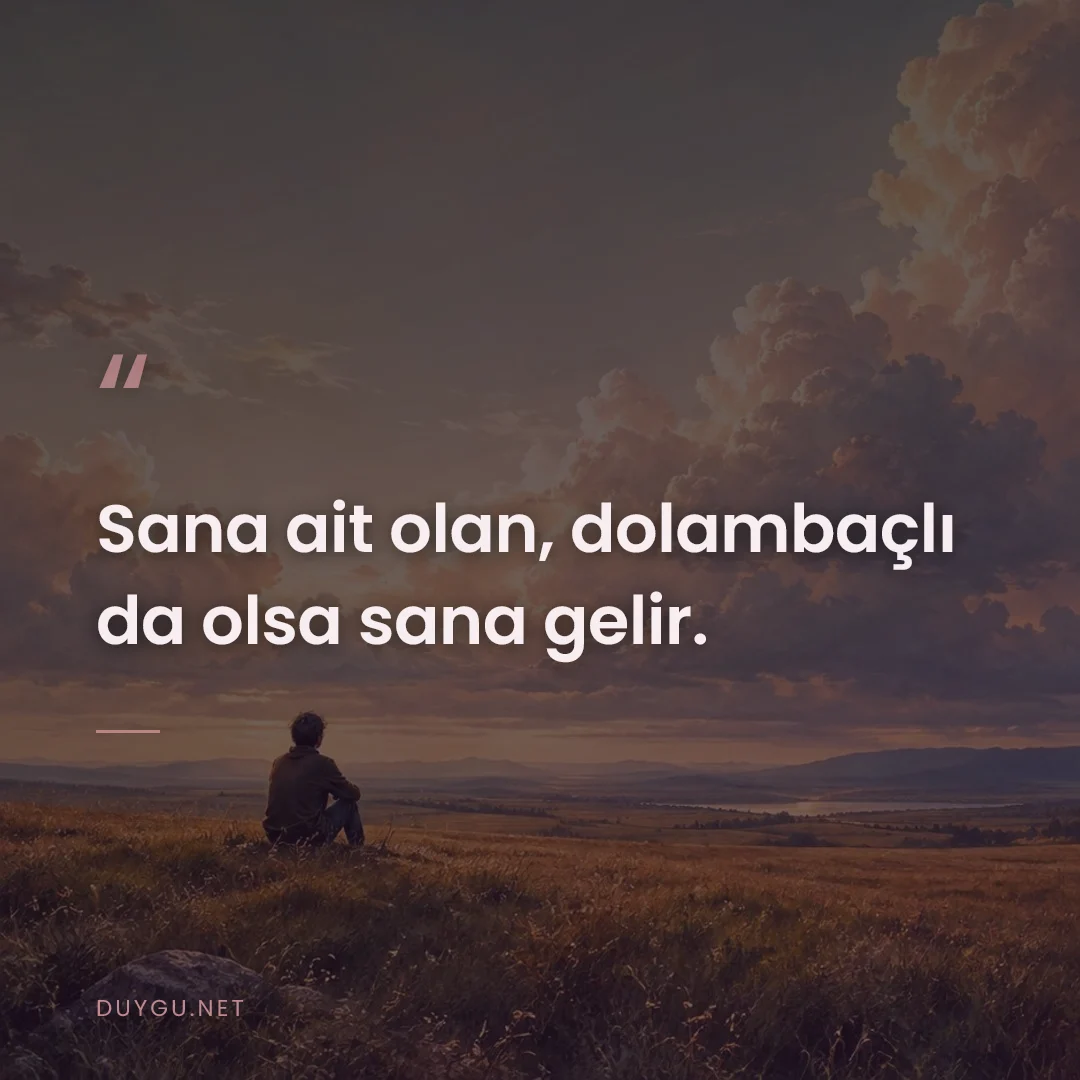 Resimli söz: Sana ait olan, dolambaçlı da olsa sana gelir.