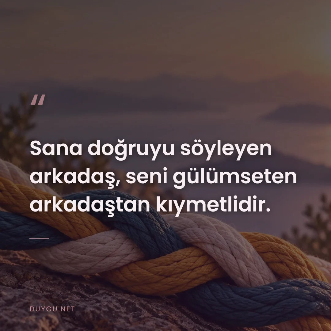 Resimli söz: Sana doğruyu söyleyen arkadaş, seni gülümseten arkadaştan kıymetlidir.