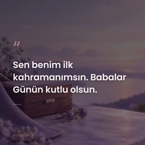 Sen benim ilk kahramanımsın. Babalar Günün kutlu olsun.