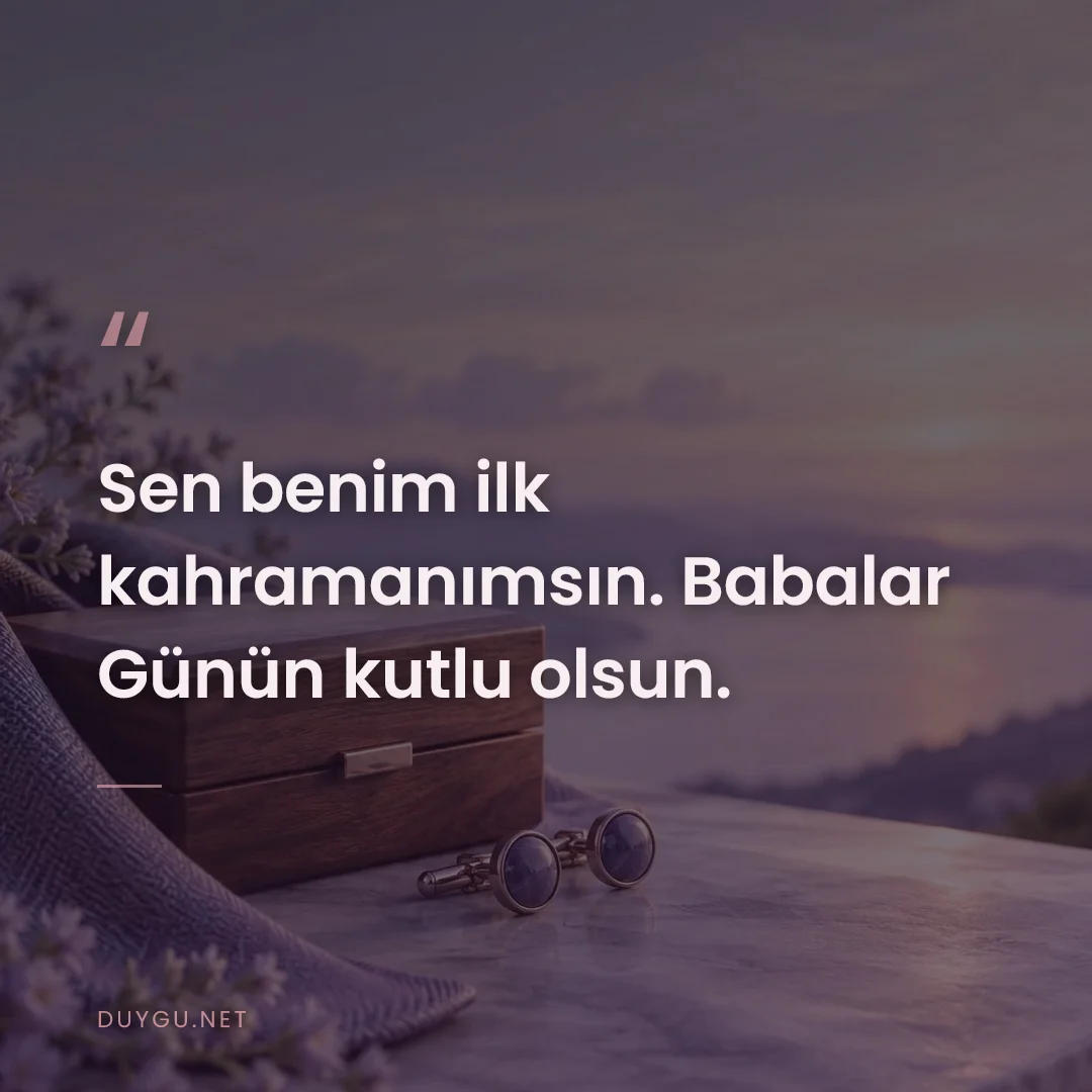 Resimli söz: Sen benim ilk kahramanımsın. Babalar Günün kutlu olsun.