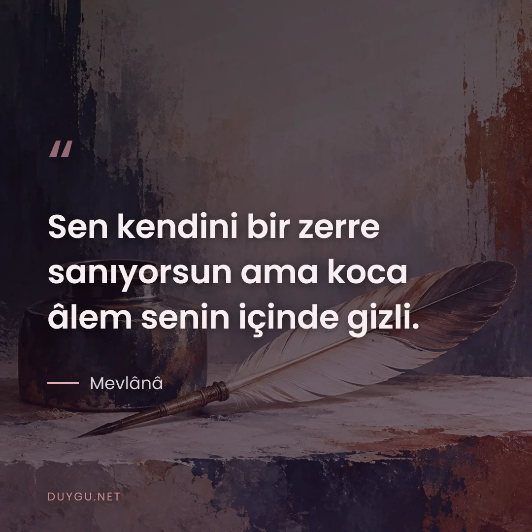 Resimli söz: Sen kendini bir zerre sanıyorsun ama koca âlem senin içinde gizli.