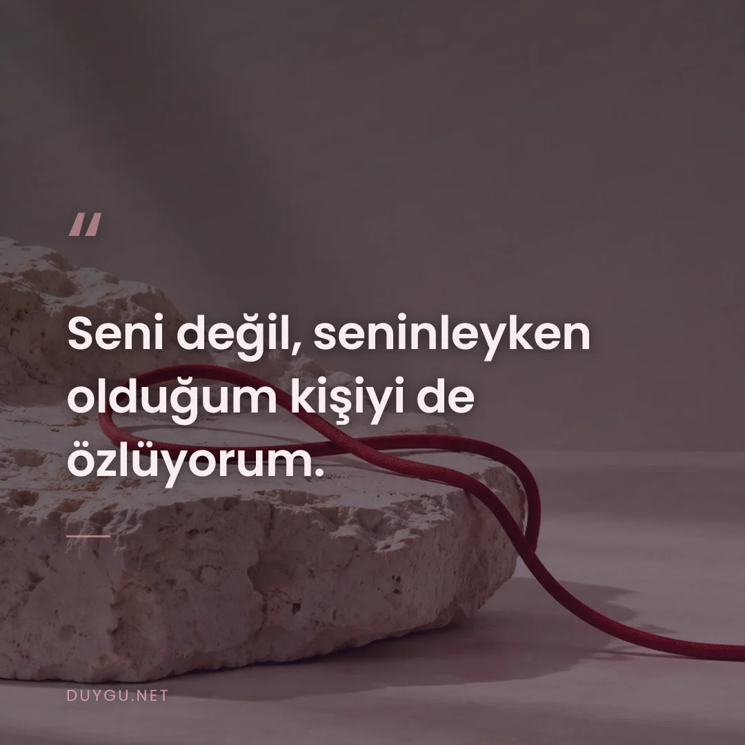 Resimli söz: Seni değil, seninleyken olduğum kişiyi de özlüyorum.