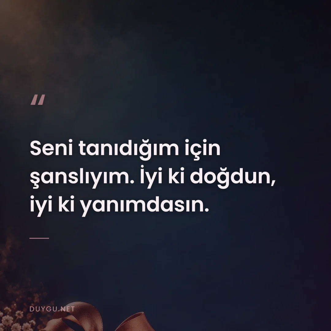 Resimli söz: Seni tanıdığım için şanslıyım. İyi ki doğdun, iyi ki yanımdasın.