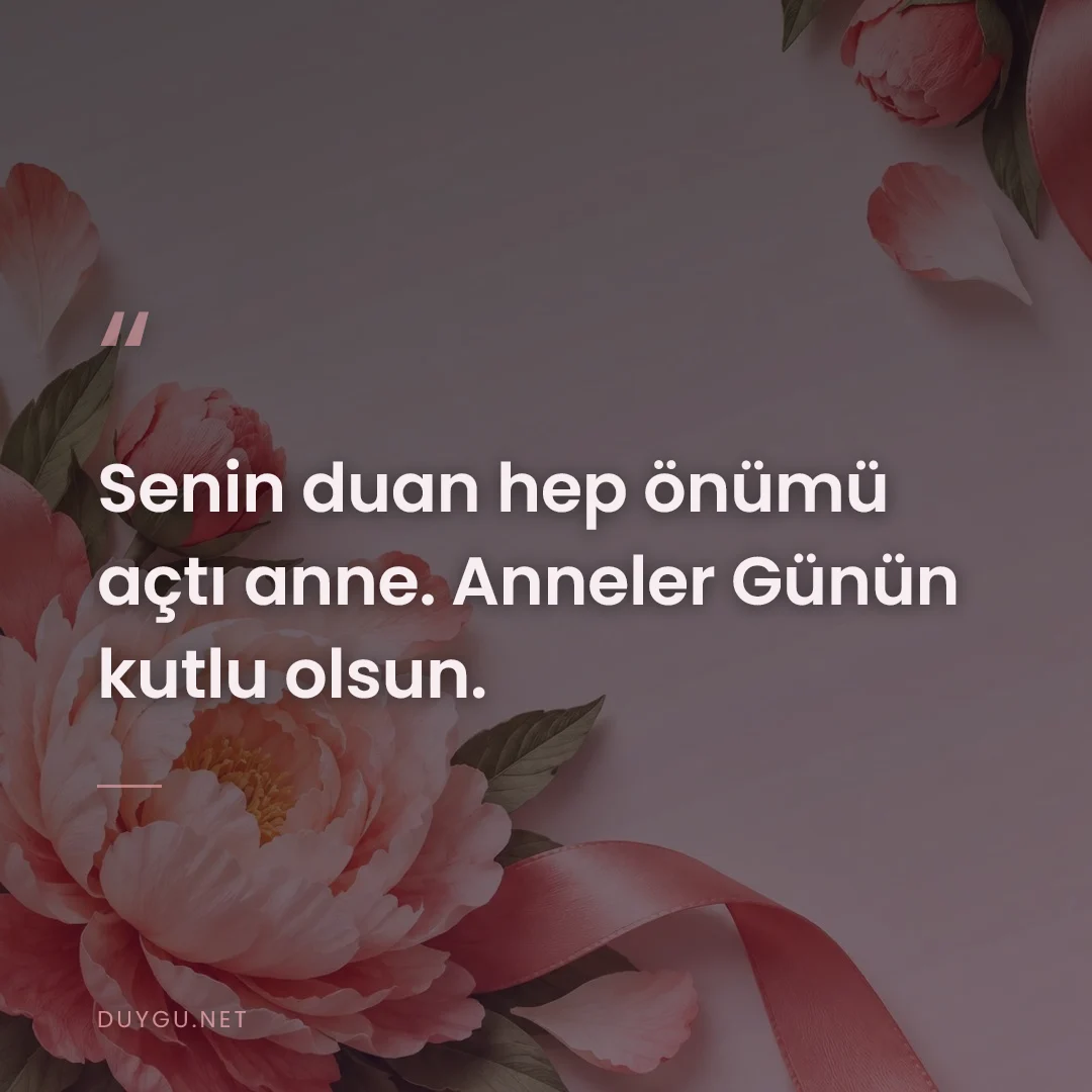 Resimli söz: Senin duan hep önümü açtı anne. Anneler Günün kutlu olsun.