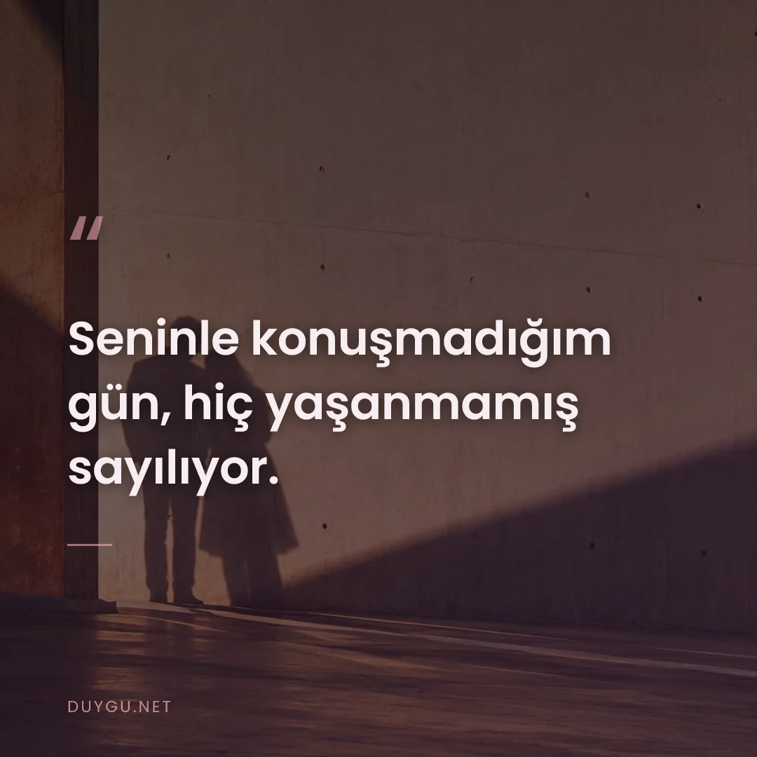 Resimli söz: Seninle konuşmadığım gün, hiç yaşanmamış sayılıyor.