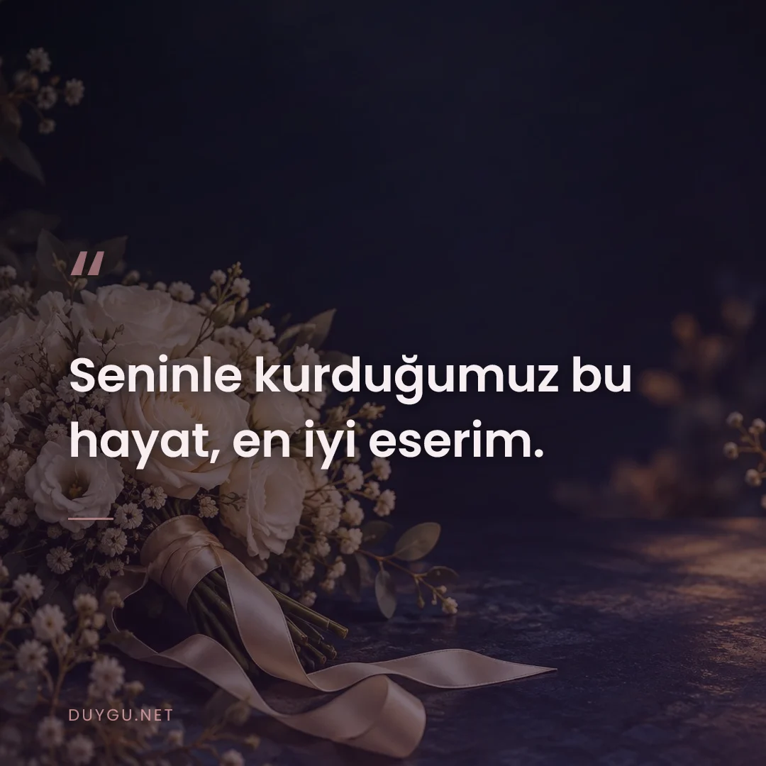 Resimli söz: Seninle kurduğumuz bu hayat, en iyi eserim.