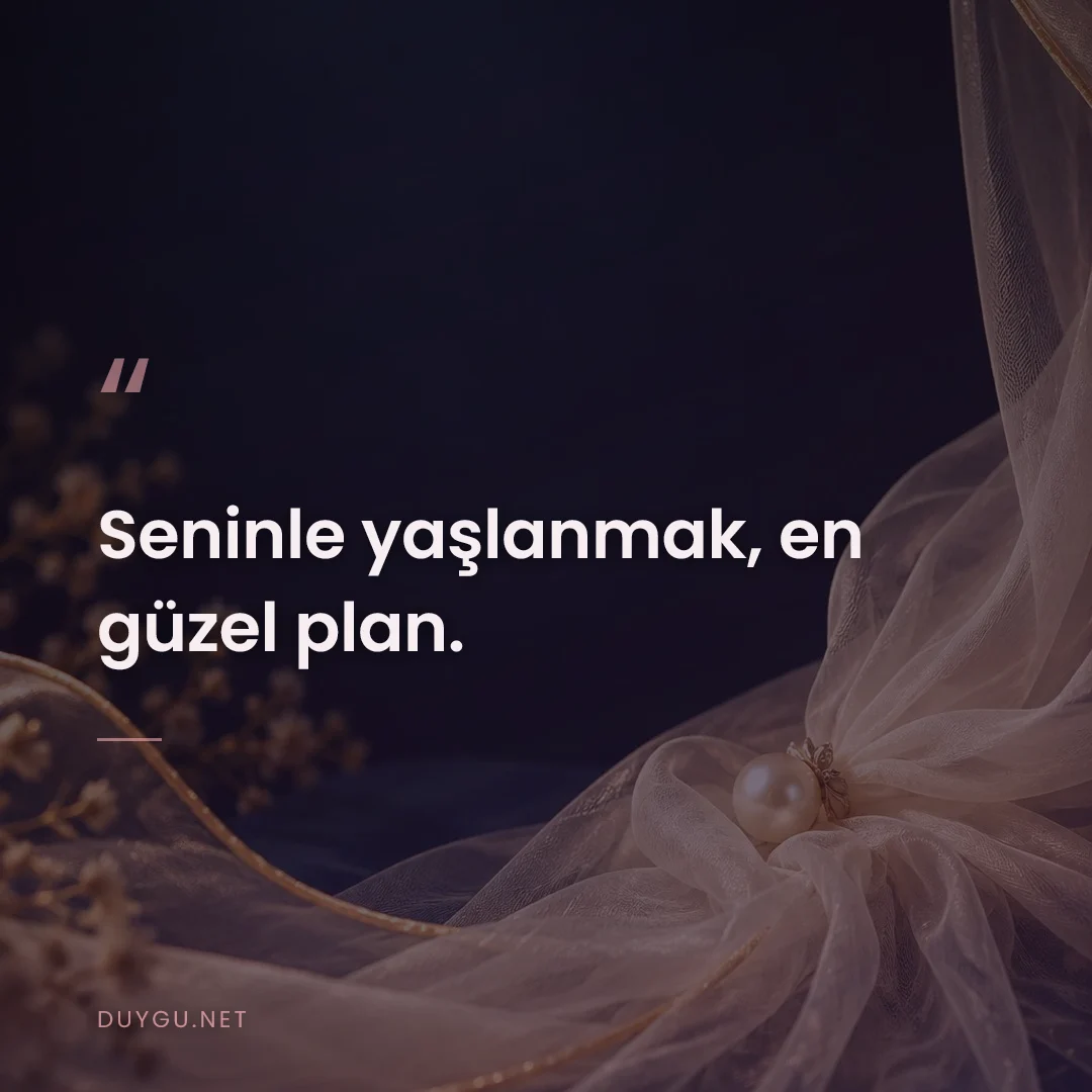Resimli söz: Seninle yaşlanmak, en güzel plan.