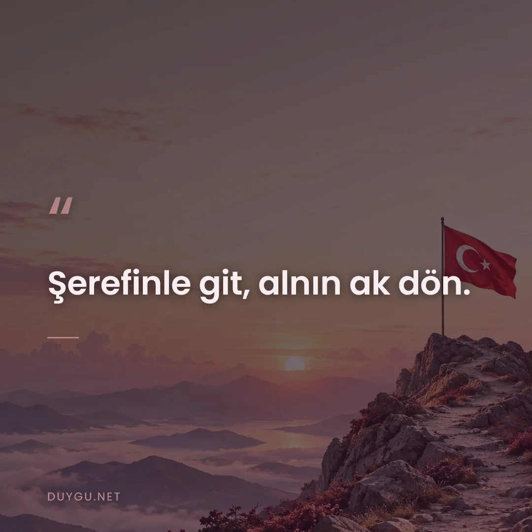 Resimli söz: Şerefinle git, alnın ak dön.