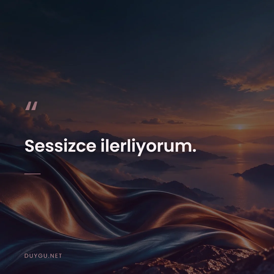 Resimli söz: Sessizce ilerliyorum.
