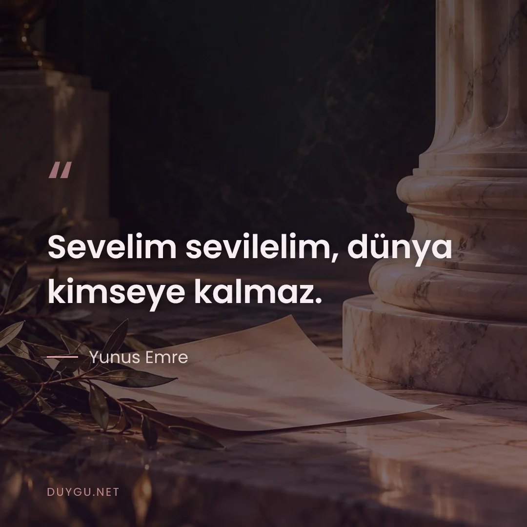 Resimli söz: Sevelim sevilelim, dünya kimseye kalmaz.