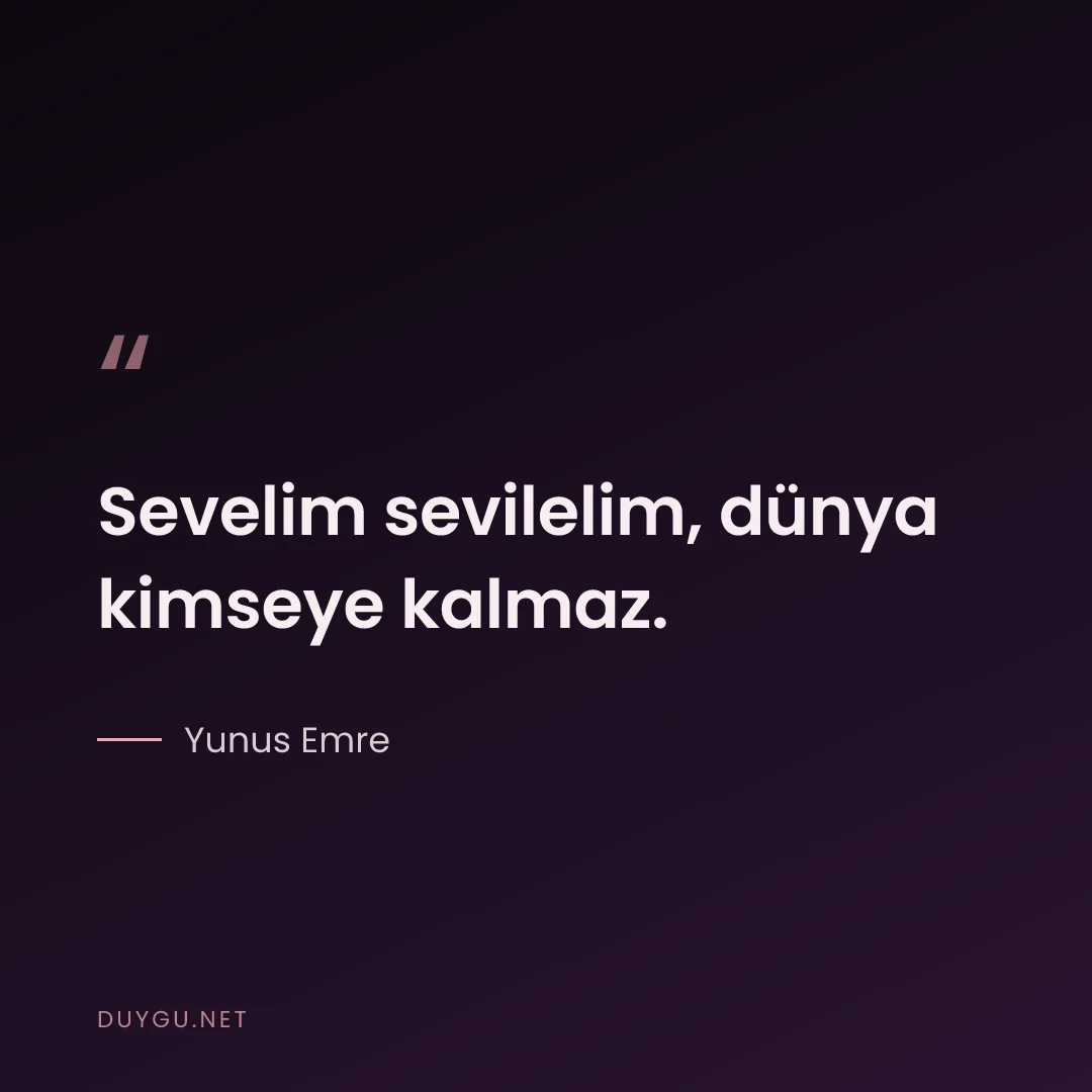 Resimli söz: Sevelim sevilelim, dünya kimseye kalmaz.