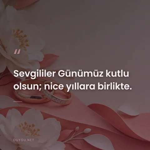 Sevgililer Günümüz kutlu olsun; nice yıllara birlikte.