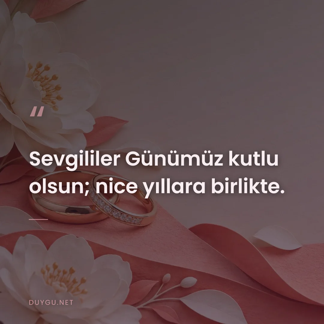 Resimli söz: Sevgililer Günümüz kutlu olsun; nice yıllara birlikte.