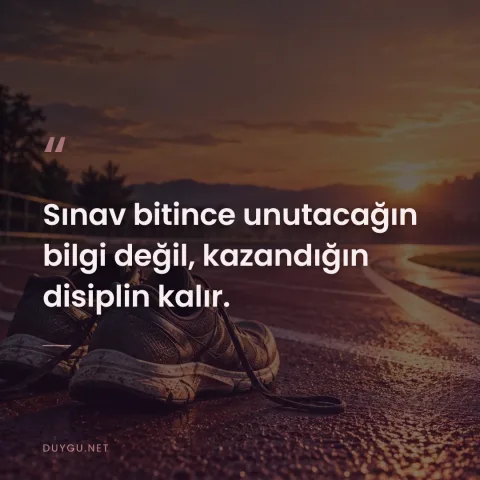 Sınav bitince unutacağın bilgi değil, kazandığın disiplin kalır.