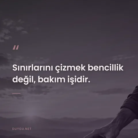 Sınırlarını çizmek bencillik değil, bakım işidir.