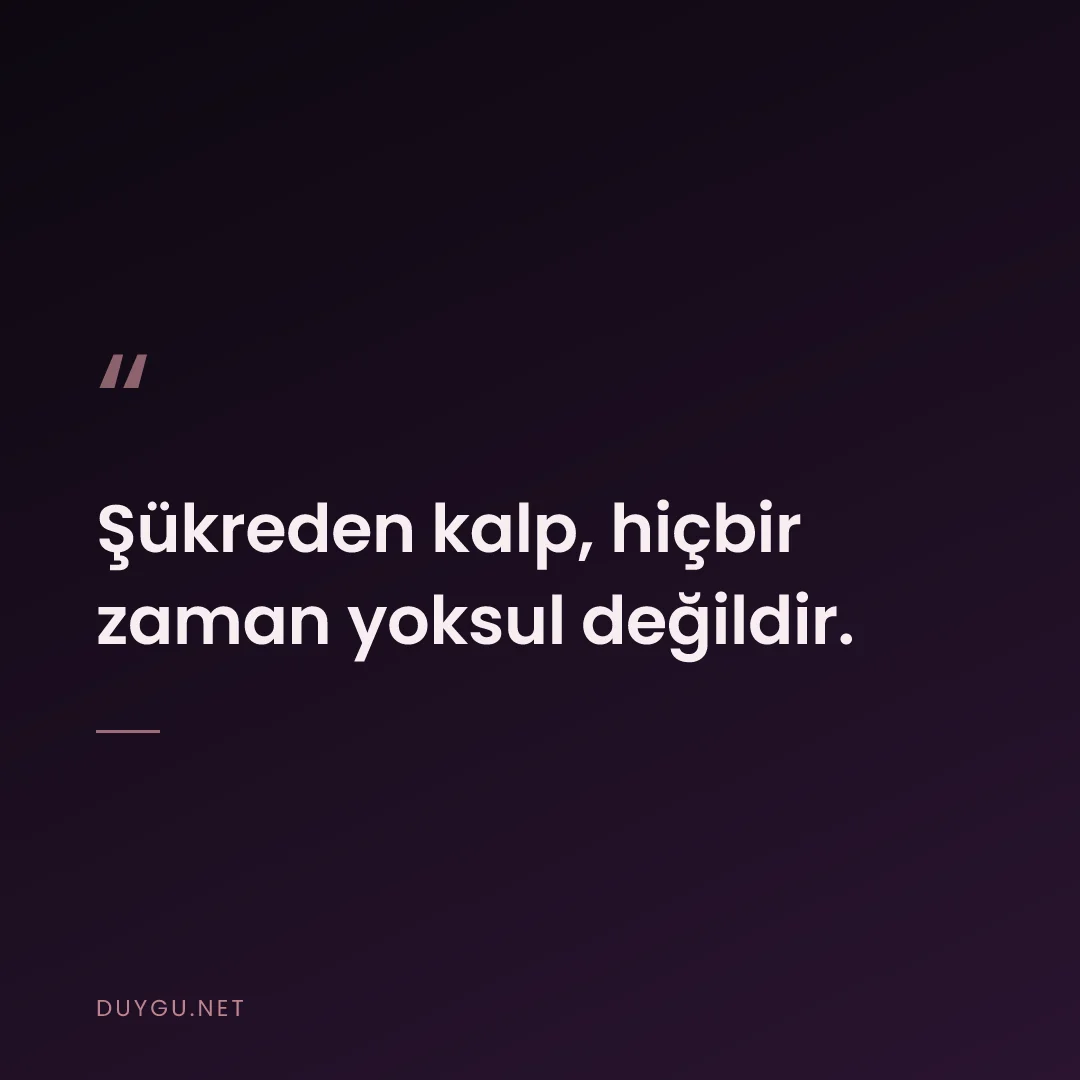 Resimli söz: Şükreden kalp, hiçbir zaman yoksul değildir.