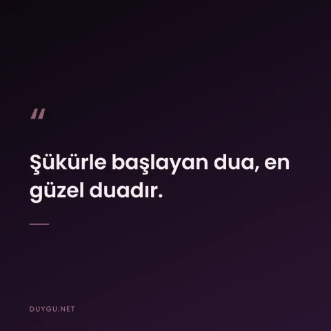 Şükürle başlayan dua, en güzel duadır.