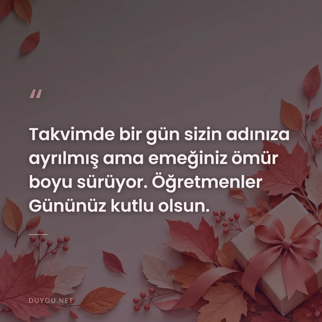 Resimli söz: Takvimde bir gün sizin adınıza ayrılmış ama emeğiniz ömür boyu sürüyor