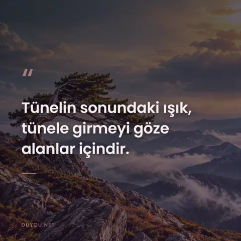 Tünelin sonundaki ışık, tünele girmeyi göze alanlar içindir.