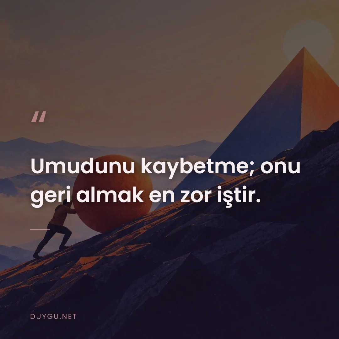 Resimli söz: Umudunu kaybetme; onu geri almak en zor iştir.