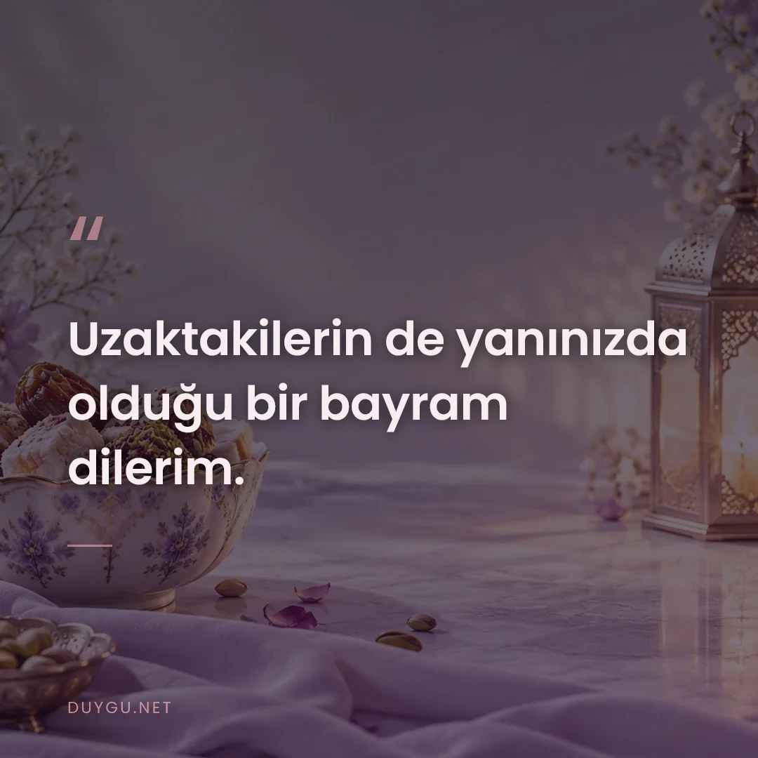 Resimli söz: Uzaktakilerin de yanınızda olduğu bir bayram dilerim.