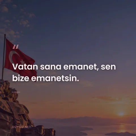 Vatan sana emanet, sen bize emanetsin.