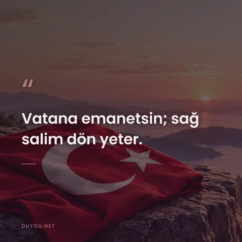 Vatana emanetsin; sağ salim dön yeter.
