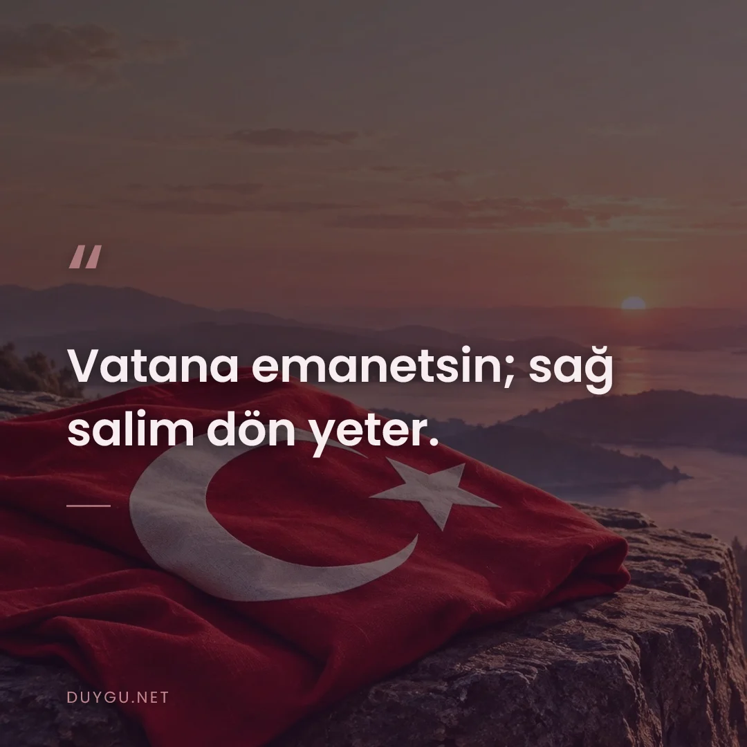 Resimli söz: Vatana emanetsin; sağ salim dön yeter.