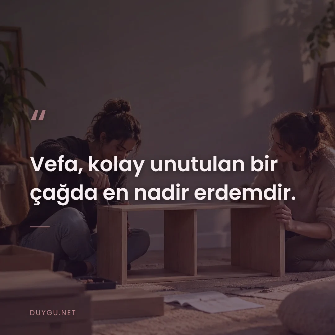 Resimli söz: Vefa, kolay unutulan bir çağda en nadir erdemdir.