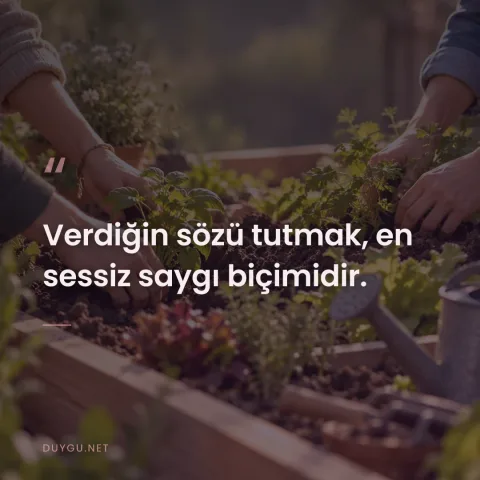 Verdiğin sözü tutmak, en sessiz saygı biçimidir.