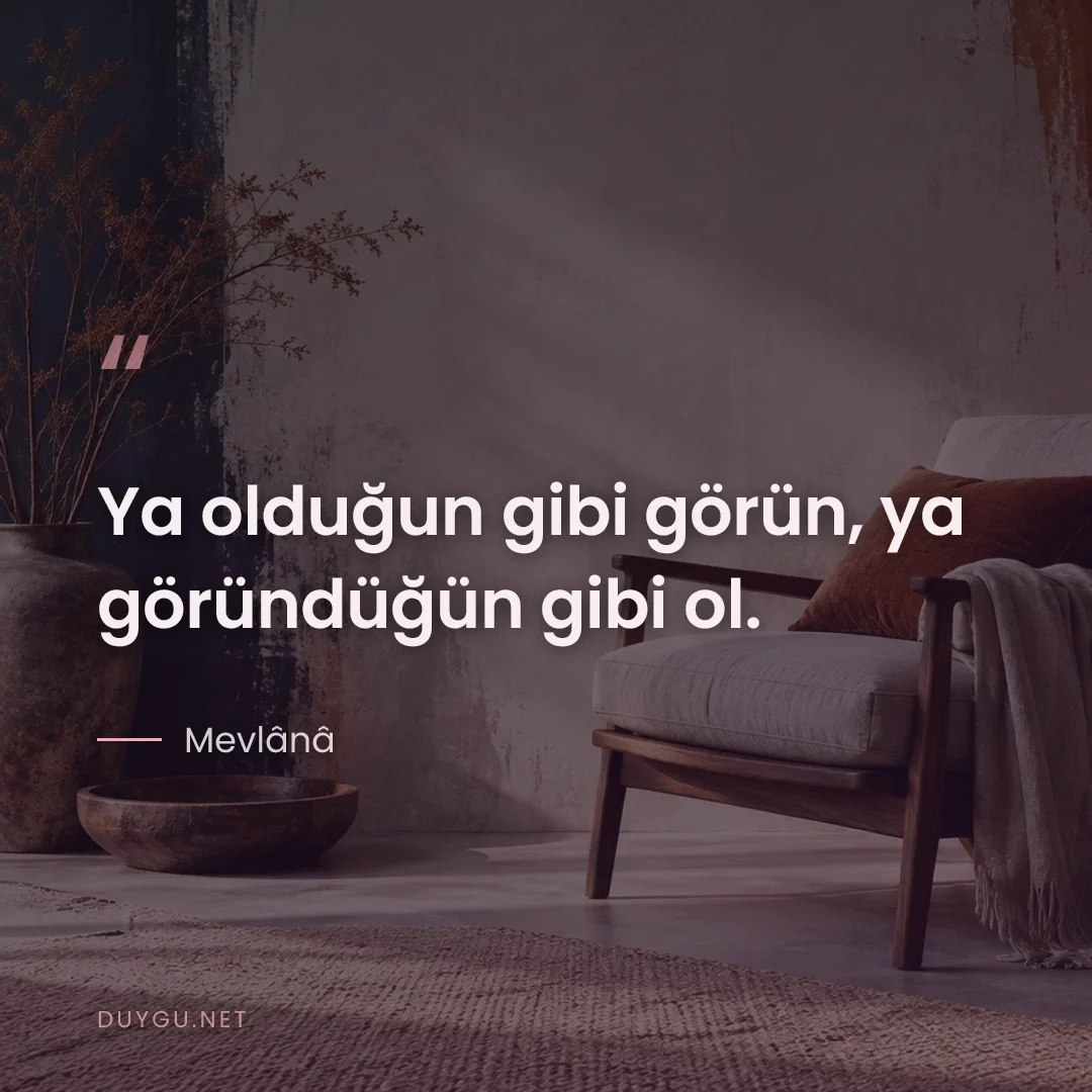 Resimli söz: Ya olduğun gibi görün, ya göründüğün gibi ol.