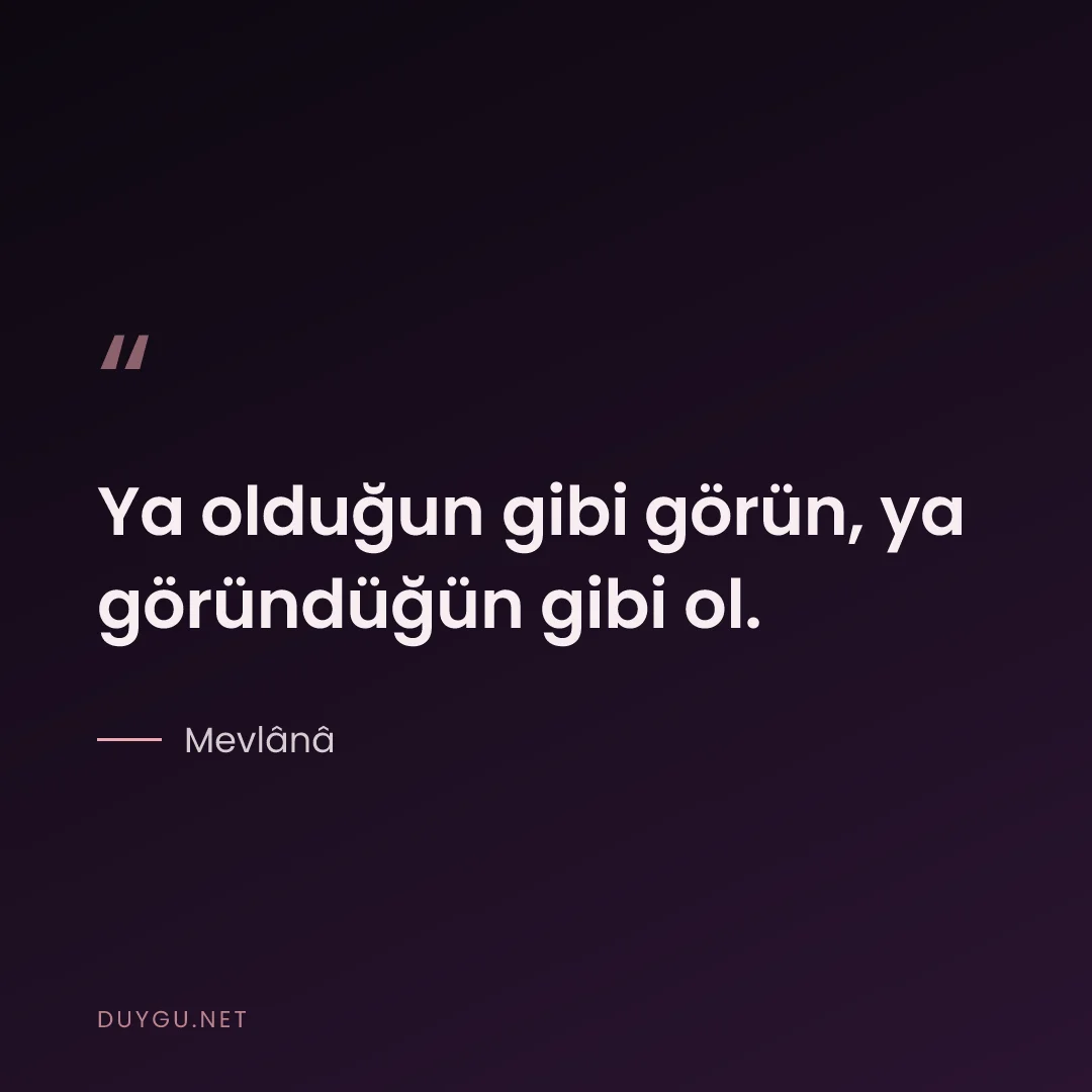 Resimli söz: Ya olduğun gibi görün, ya göründüğün gibi ol.