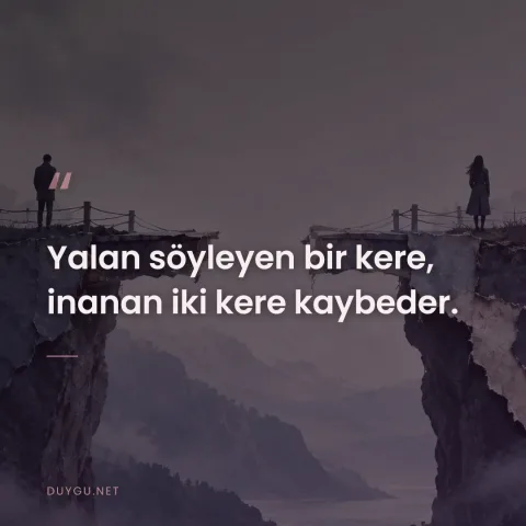 Yalan söyleyen bir kere, inanan iki kere kaybeder.