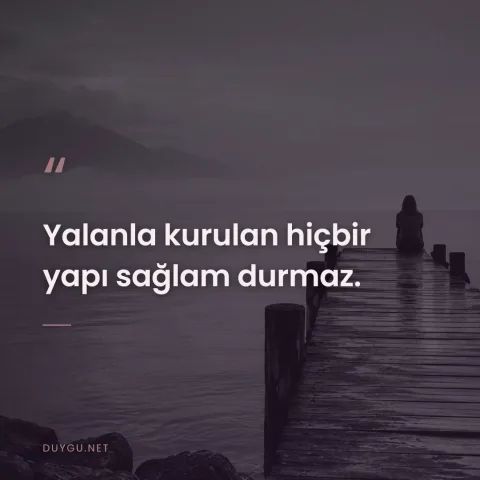 Yalanla kurulan hiçbir yapı sağlam durmaz.