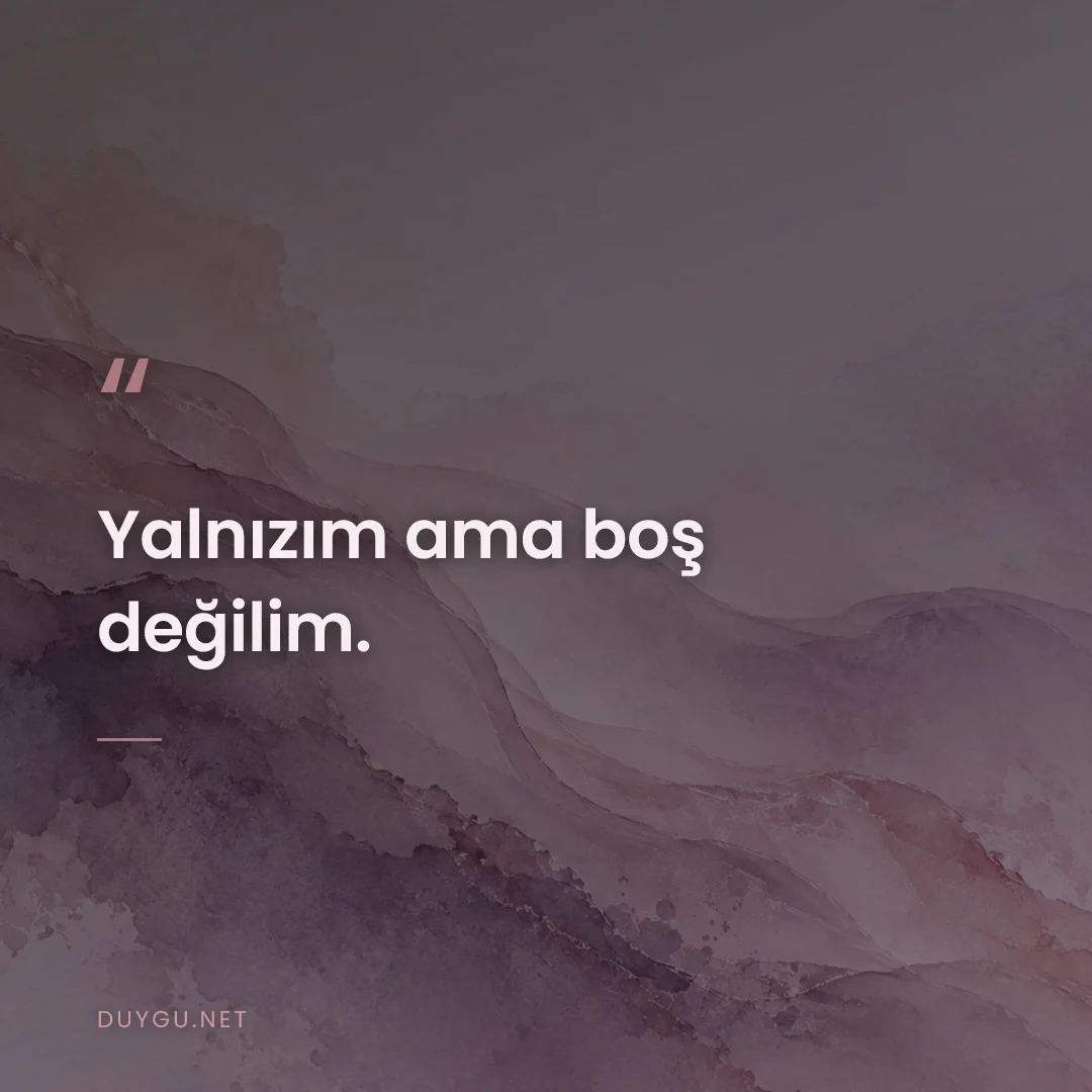 Resimli söz: Yalnızım ama boş değilim.
