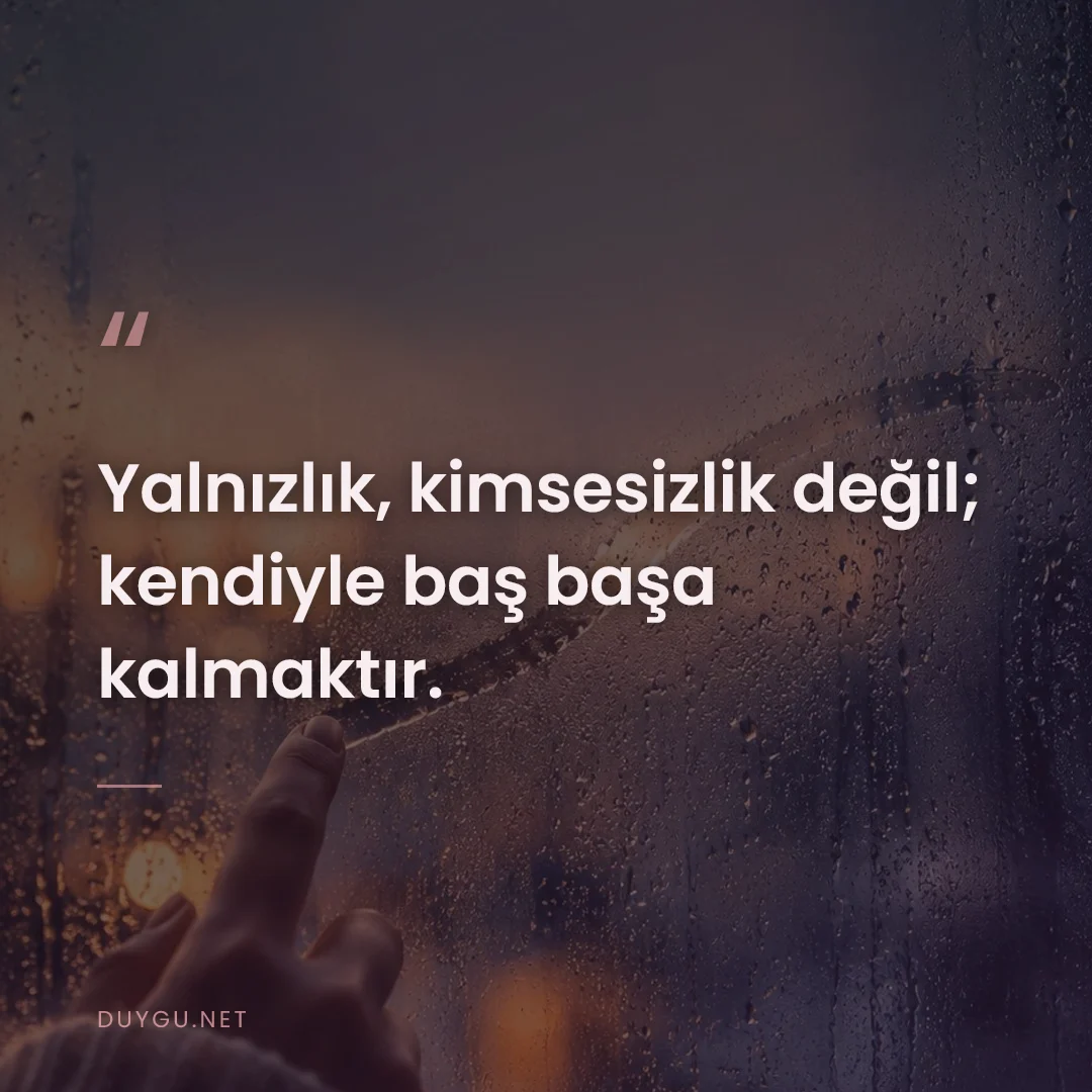 Resimli söz: Yalnızlık, kimsesizlik değil; kendiyle baş başa kalmaktır.