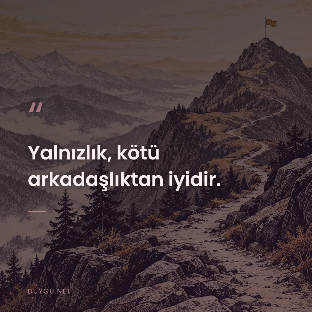 Resimli söz: Yalnızlık, kötü arkadaşlıktan iyidir.