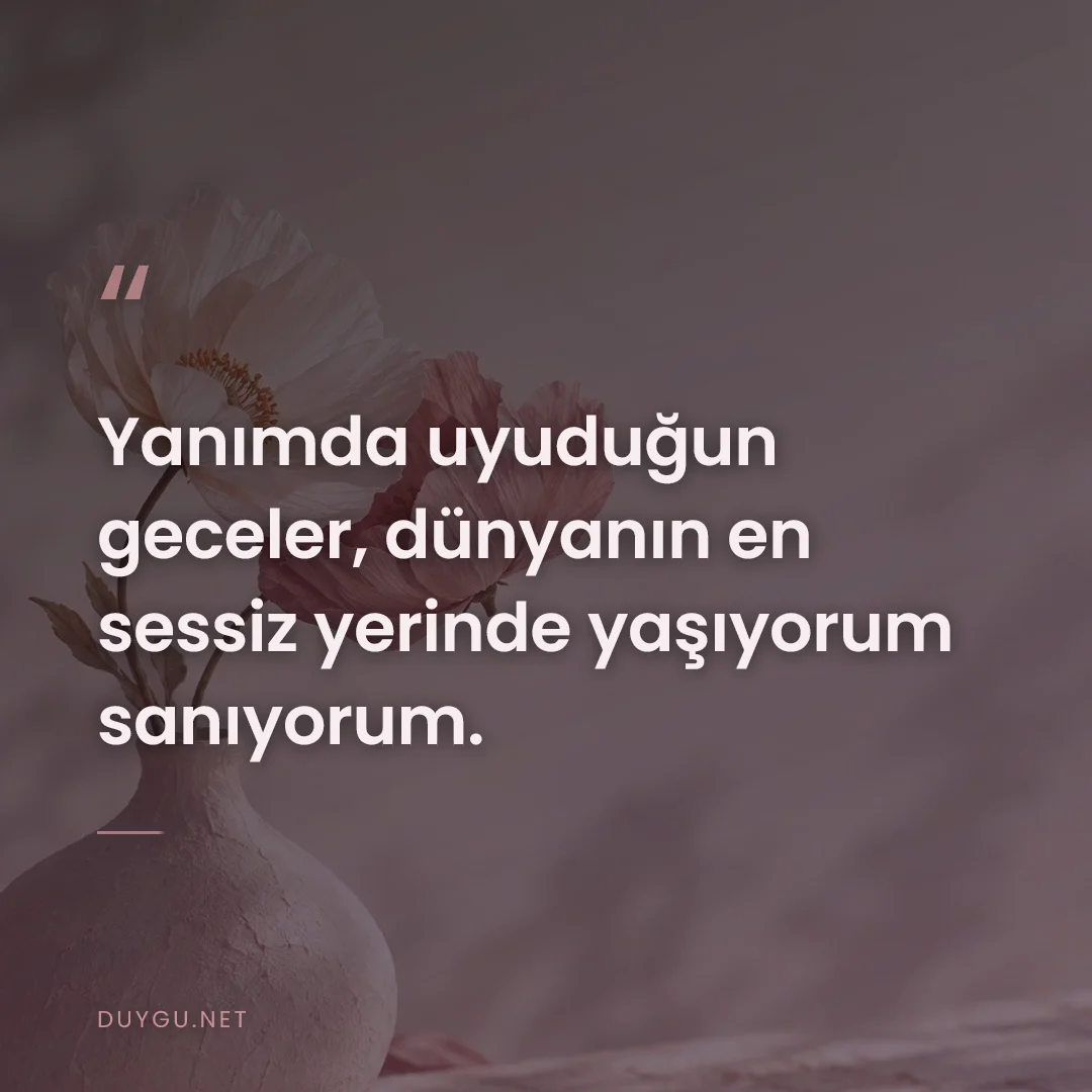 Resimli söz: Yanımda uyuduğun geceler, dünyanın en sessiz yerinde yaşıyorum sanıyor