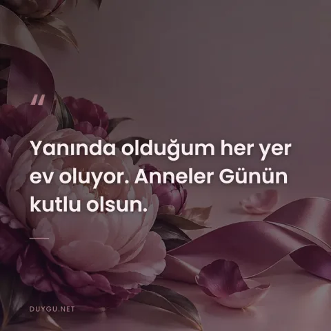 Yanında olduğum her yer ev oluyor. Anneler Günün kutlu olsun.