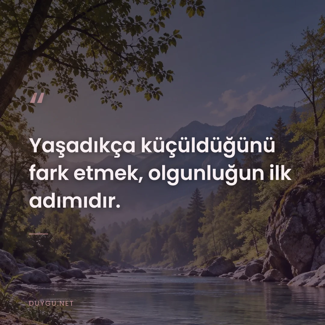 Resimli söz: Yaşadıkça küçüldüğünü fark etmek, olgunluğun ilk adımıdır.