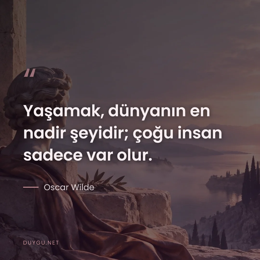 Resimli söz: Yaşamak, dünyanın en nadir şeyidir; çoğu insan sadece var olur.