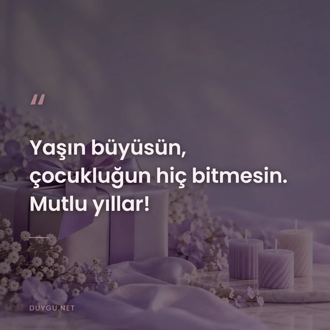 Resimli söz: Yaşın büyüsün, çocukluğun hiç bitmesin. Mutlu yıllar!